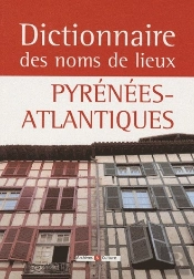 Dictionnaire Des Noms De Lieux ; Pyrénées-Atlantiques