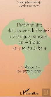 Dictionnaire Des Oeuvres Litteraires De Langue Francaise En Afrique Au Sud Du Sahara T.2 ; De 1979 A 1989