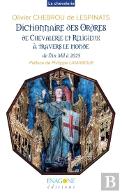 Dictionnaire Des Ordres De Chevalerie Et Religieux À Travers Le Monde : De L'An Mil À 2025