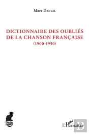 Dictionnaire Des Oubliés De La Chanson Francaise (1900-1950)