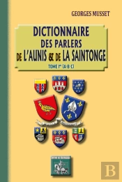 Dictionnaire Des Parlers De L'Aunis Et De La Saintonge Tome 1 ; A, B, C