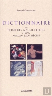 Dictionnaire Des Peintres Et Sculpteurs A Lyon Aux Xix Et Xx Siecles
