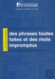 Dictionnaire Des Phrases Toutes Faites Et Des Mots Impromptus