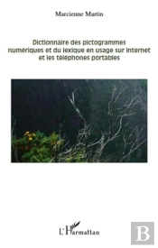 Dictionnaire Des Pictogrammes Numériques Et Du Lexique En Usage Sur Internet Et Les Téléphones Portables