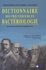 Dictionnaire Des Précurseurs En Bactériologie Les Grands Savants De L'Infiniment Petit