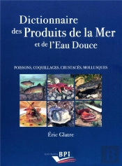 Dictionnaire Des Produits De La Mer Et De L'Eau Douce