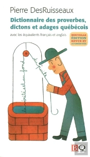Dictionnaire Des Proverbes, Dictions Et Adages Québécois (Édition 2009) ; Avec Les Équivalents Français Et Anglais