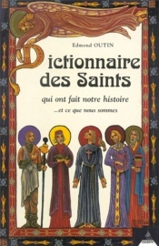 Dictionnaire Des Saints Qui Ont Fait Notre Histoire Et Ce Que Nous Sommes