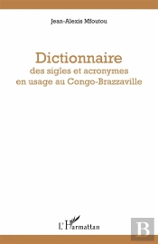 Dictionnaire Des Sigles Et Acronymes En Usage Au Congo-Brazzaville