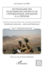 Dictionnaire Des Télécommunications Et De L'Informatique Appliquées À La Défense : Transmissions Radio, Réseaux, Téléphone, Radars, Informatique, Guerre Électronique - Tome 1 Français/Anglais