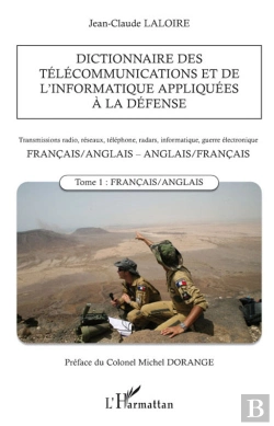 Bertrand.pt - Dictionnaire Des Télécommunications Et De L'Informatique Appliquées À La Défense : Transmissions Radio, Réseaux, Téléphone, Radars, Informatique, Guerre Électronique - Tome 1 Français/Anglais