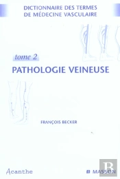 Dictionnaire Des Termes De Medecine Vasculaire T.1 Et T.2 ; Pathologie Veineuse