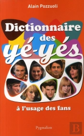 Dictionnaire Des Yéyés À L'Usage Des Fans