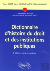 Dictionnaire D'Histoire Du Droit Et Des Institutions Publiques. 2e Édition