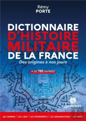 Dictionnaire D'Histoire Militaire De La France : Des Origines A Nos Jours