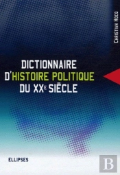 Dictionnaire D'Histoire Politique Du Xxe Siècle