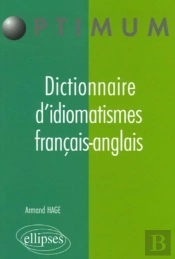 Dictionnaire D'Idiomatismes Français-Anglais