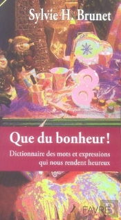 Dictionnaire Du Bonheur ; Les Mots Et Expressions Qui Rendent Heureux