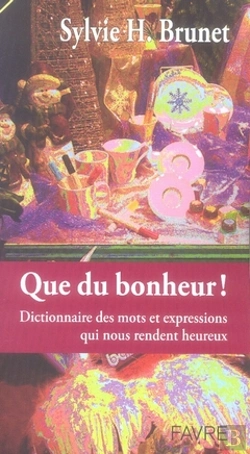 Bertrand.pt - Dictionnaire Du Bonheur ; Les Mots Et Expressions Qui Rendent Heureux