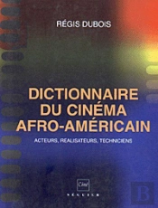 Dictionnaire Du Cinema Afro-Americain ; Acteurs Realisateurs Techniciens