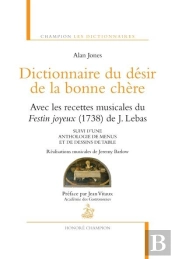 Dictionnaire Du Désir De La Bonne Chère ; Les Recettes Musicales Du Festin Joyeux (1738) ; Anthologie De Menus Et De Dessins De Table