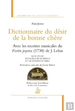 Bertrand.pt - Dictionnaire Du Désir De La Bonne Chère ; Les Recettes Musicales Du Festin Joyeux (1738) ; Anthologie De Menus Et De Dessins De Table