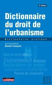 Dictionnaire Du Droit De L'Urbanisme : Dictionnaire Pratique (4e Édition)