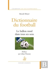 Dictionnaire Du Football ; Le Ballon Rond Dans Tous Ses Sens