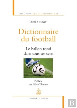 Bertrand.pt - Dictionnaire Du Football ; Le Ballon Rond Dans Tous Ses Sens