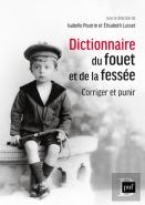 Dictionnaire Du Fouet Et De La Fessée : Corriger Et Punir
