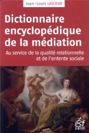 Dictionnaire Encyclopédique De La Médiation ; Au Service De La Qualité Relationnelle Et De L'Entente Sociale