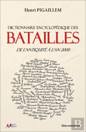 Dictionnaire Encyclopédique Des Batailles : De L'Antiquité À L'An 2000