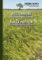 Dictionnaire Encyclopédique Illustré Du Parler Poitevin De La Commune De Romans (Deux-Sèvres) (Dans Les Années 1920-1940)