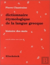 Dictionnaire Etymologique De La Langue Grecque - Histoire Des Mots