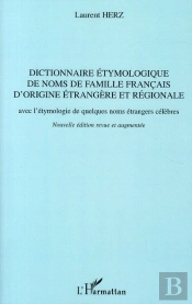 Dictionnaire Étymologique De Noms De Famille Français D'Origine Étrangère Et Régionale Avec L'Étymologie De Quelques Noms Étrangers Célèbres