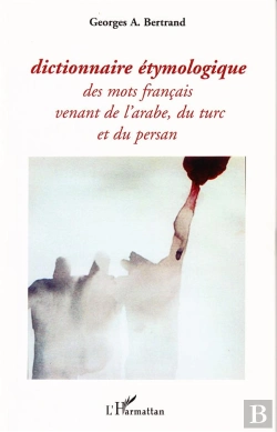 Bertrand.pt - Dictionnaire Étymologique Des Mots Français Venant De L'Arabe, Du Turc Et Du Persan