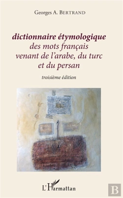 Bertrand.pt - Dictionnaire Etymologique Des Mots Francais Venant De L'Arabe, Du Turc Et Du Persan - Troisieme Edit