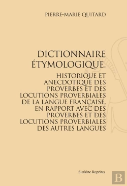 Bertrand.pt - Dictionnaire Étymologique, Historique Et Anecdotique Des Proverbes Et Des Locutions Proverbiales De La Langue Française, En Rapport Avec Des Proverbes Et Des Locutions Proverbiales Des Autres Langues