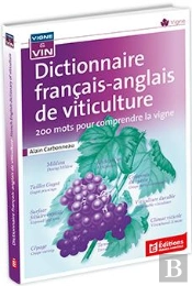 Dictionnaire Français Anglais De Viticulture : 200 Mots Pour Comprendre La Vigne