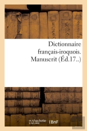Dictionnaire Francais Iroquois Manuscrit Edition 17e