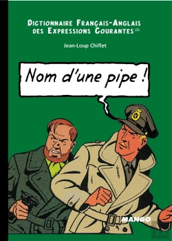 Bertrand.pt - Dictionnaire Franco-Anglais Des Expressions Courantes Tome 2 ; Nom D'Une Pipe, Name Of A Pipe