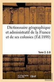 Dictionnaire Geographique Et Administratif De La France Et De Ses Colonies
