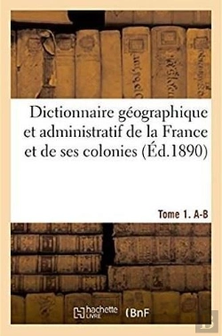 Bertrand.pt - Dictionnaire Geographique Et Administratif De La France Et De Ses Colonies