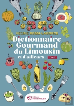 Bertrand.pt - Dictionnaire Gourmand Du Limousin Et D'Ailleurs : Tome 1