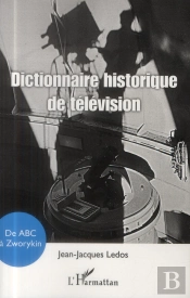 Dictionnaire Historique De La Télévision ; De Abc À Zworykin