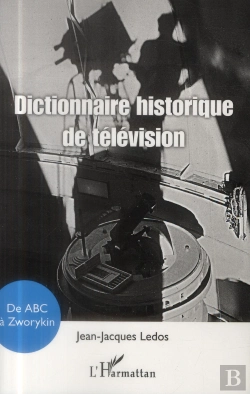 Bertrand.pt - Dictionnaire Historique De La Télévision ; De Abc À Zworykin