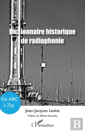 Dictionnaire Historique De Radiophonie : De Abc À Zay