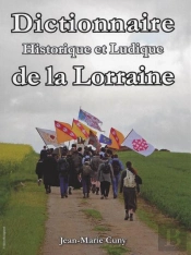 Dictionnaire Historique Et Ludique De La Lorraine