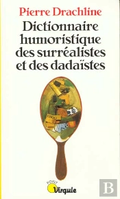 Dictionnaire Humoristique Des Surrealistes Et Des Dadaistes