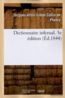 Dictionnaire Infernal. Repertoire Universel Des Etres, Des Personnages, Des Livres, Des Faits